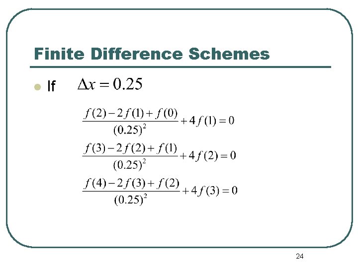 Finite Difference Schemes l If 24 