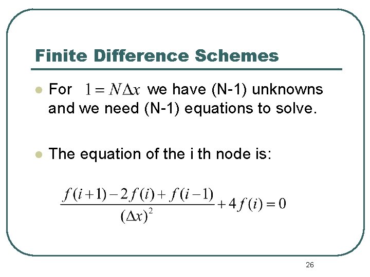 Finite Difference Schemes l For we have (N-1) unknowns and we need (N-1) equations