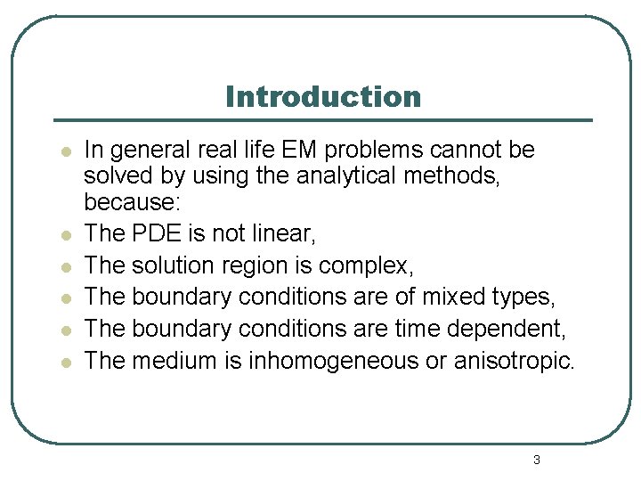 Introduction l l l In general real life EM problems cannot be solved by