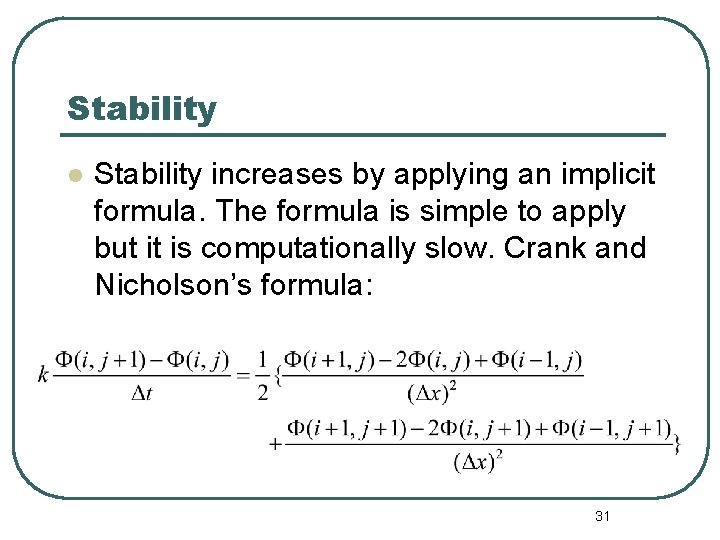 Stability l Stability increases by applying an implicit formula. The formula is simple to