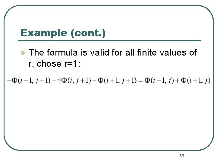 Example (cont. ) l The formula is valid for all finite values of r,