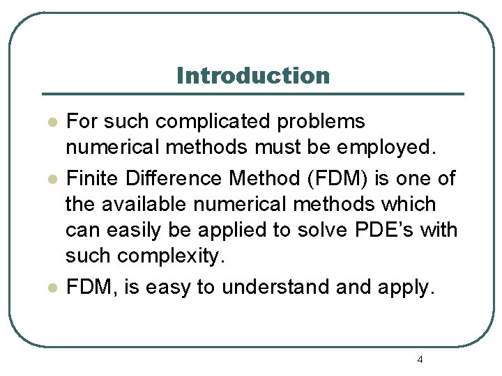 Introduction l l l For such complicated problems numerical methods must be employed. Finite