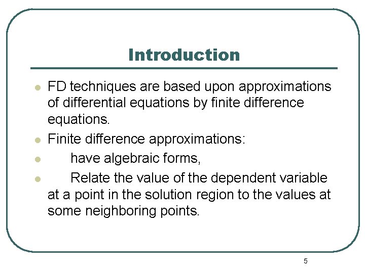 Introduction l l FD techniques are based upon approximations of differential equations by finite