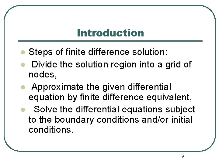 Introduction l l Steps of finite difference solution: Divide the solution region into a