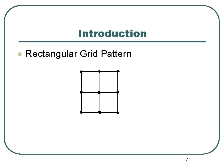 Introduction l Rectangular Grid Pattern 7 