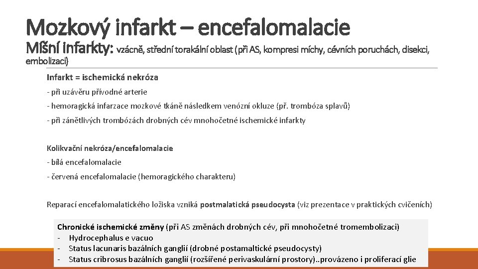 Mozkový infarkt – encefalomalacie Míšní infarkty: vzácně, střední torakální oblast (při AS, kompresi míchy, Mozkový infarkt – encefalomalacie Míšní infarkty: vzácně, střední torakální oblast (při AS, kompresi míchy,