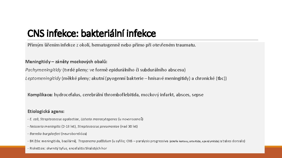 CNS infekce: bakteriální infekce Přímým šířením infekce z okolí, hematogenně nebo přímo při otevřeném