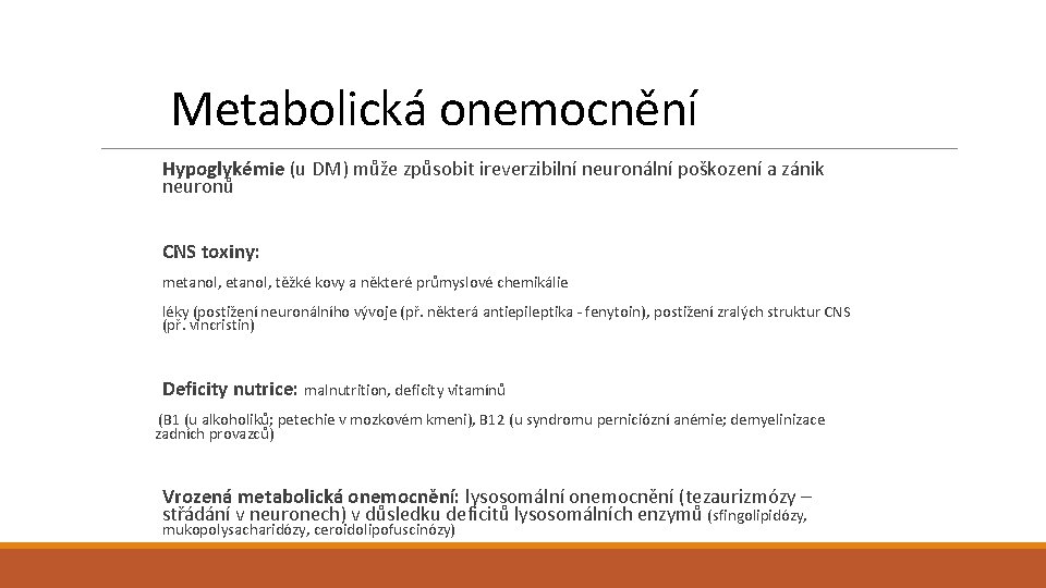 Metabolická onemocnění Hypoglykémie (u DM) může způsobit ireverzibilní neuronální poškození a zánik neuronů CNS