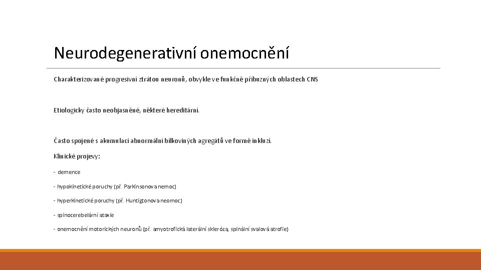 Neurodegenerativní onemocnění Charakterizované progresivní ztrátou neuronů, obvykle ve funkčně příbuzných oblastech CNS Etiologicky často