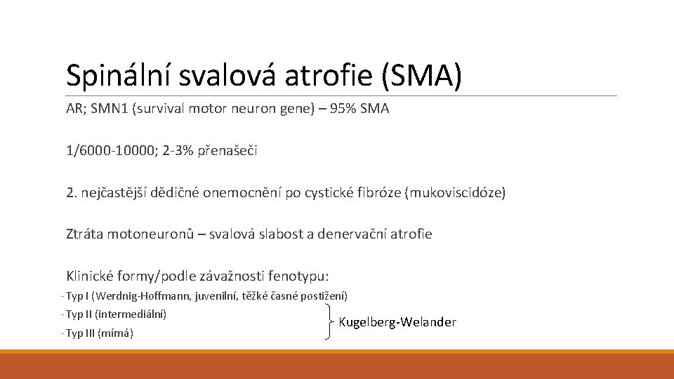 Spinální svalová atrofie (SMA) AR; SMN 1 (survival motor neuron gene) – 95% SMA