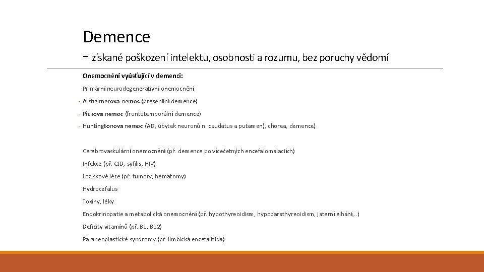 Demence - získané poškození intelektu, osobnosti a rozumu, bez poruchy vědomí Onemocnění vyúsťující v Demence - získané poškození intelektu, osobnosti a rozumu, bez poruchy vědomí Onemocnění vyúsťující v