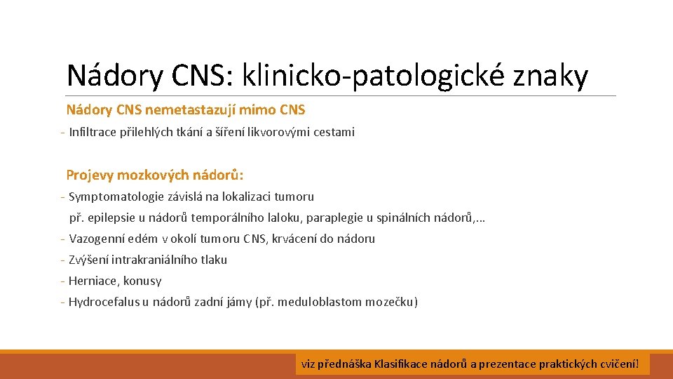 Nádory CNS: klinicko-patologické znaky Nádory CNS nemetastazují mimo CNS - Infiltrace přilehlých tkání a