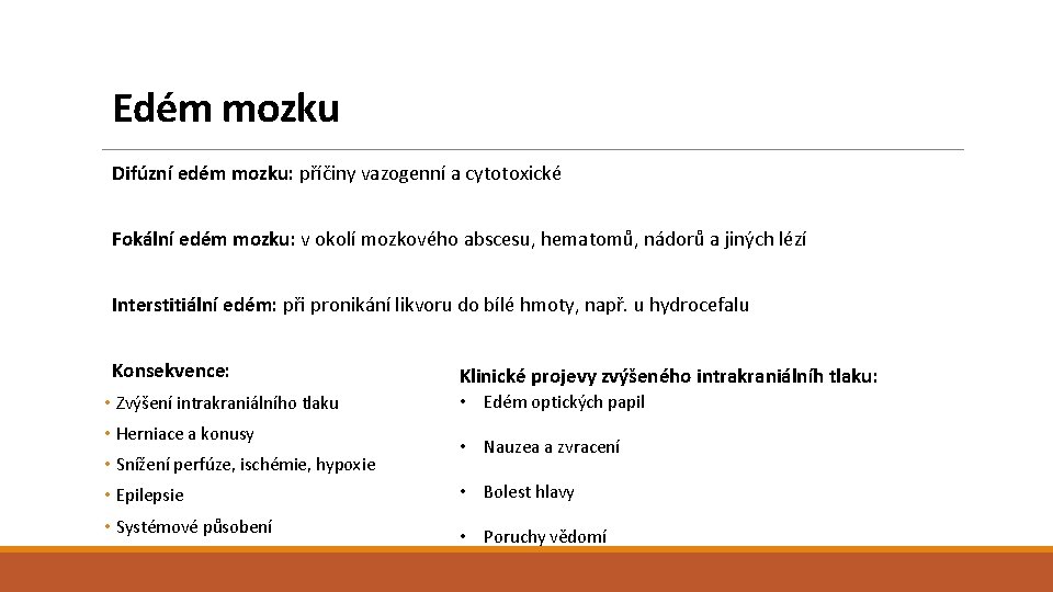 Edém mozku Difúzní edém mozku: příčiny vazogenní a cytotoxické Fokální edém mozku: v okolí