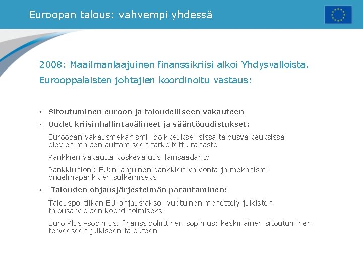 Euroopan talous: vahvempi yhdessä 2008: Maailmanlaajuinen finanssikriisi alkoi Yhdysvalloista. Eurooppalaisten johtajien koordinoitu vastaus: •