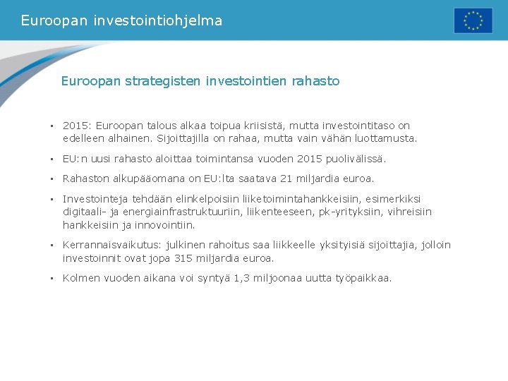 Euroopan investointiohjelma Euroopan strategisten investointien rahasto • 2015: Euroopan talous alkaa toipua kriisistä, mutta