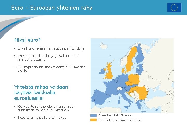 Euro – Euroopan yhteinen raha Miksi euro? • Ei vaihteluriskiä eikä valuutanvaihtokuluja • Enemmän