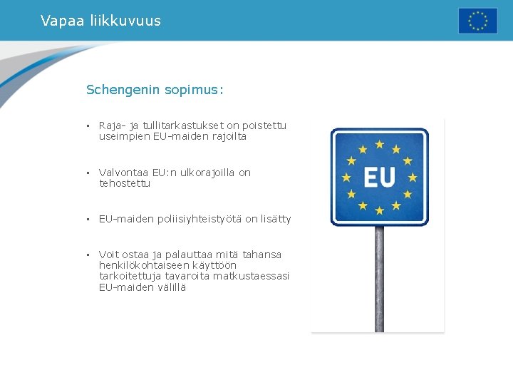 Vapaa liikkuvuus Schengenin sopimus: • Raja- ja tullitarkastukset on poistettu useimpien EU-maiden rajoilta •