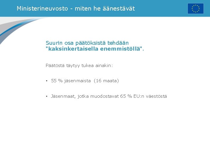 Ministerineuvosto - miten he äänestävät Suurin osa päätöksistä tehdään "kaksinkertaisella enemmistöllä". Päätöstä täytyy tukea