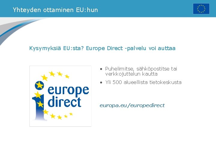 Yhteyden ottaminen EU: hun Kysymyksiä EU: sta? Europe Direct -palvelu voi auttaa • Puhelimitse,