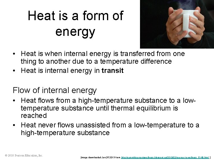 Heat is a form of energy • Heat is when internal energy is transferred