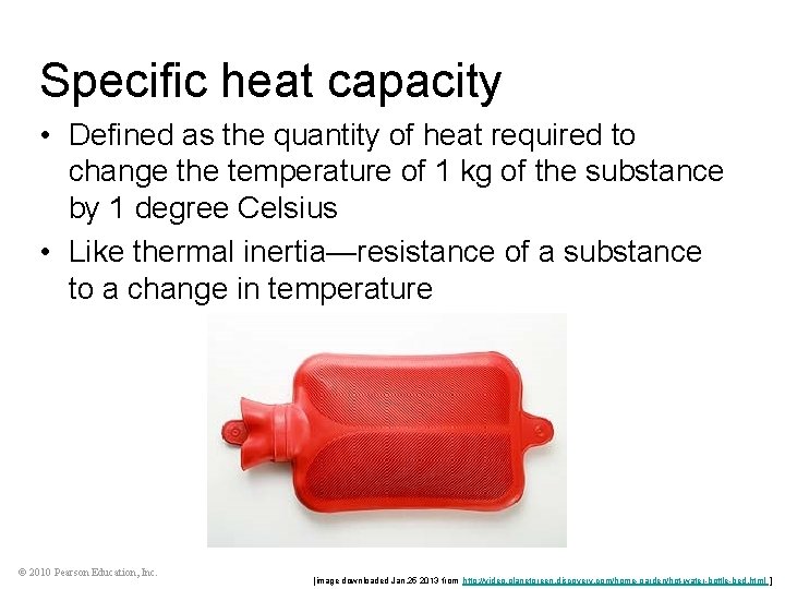 Specific heat capacity • Defined as the quantity of heat required to change the