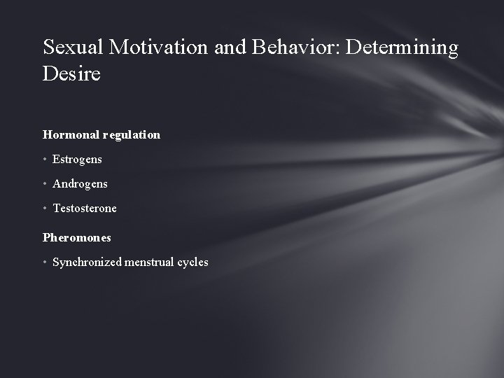 Sexual Motivation and Behavior: Determining Desire Hormonal regulation • Estrogens • Androgens • Testosterone