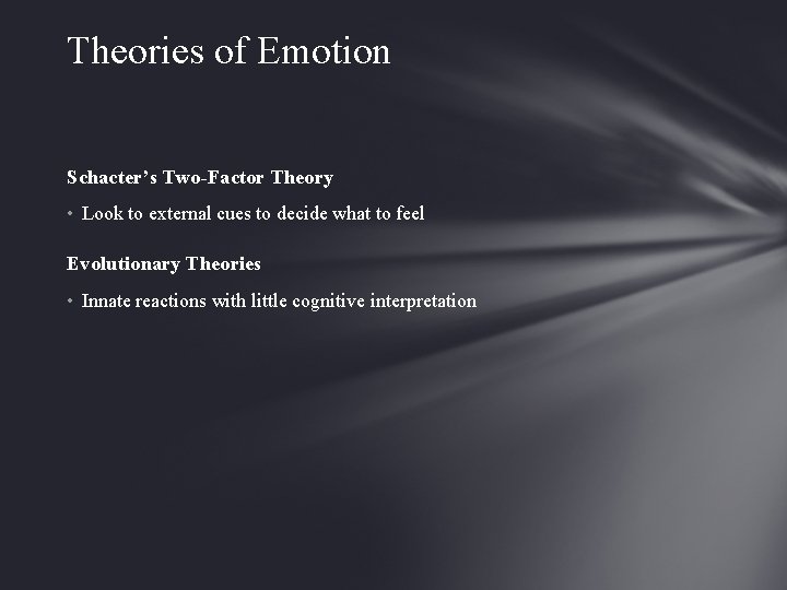 Theories of Emotion Schacter’s Two-Factor Theory • Look to external cues to decide what