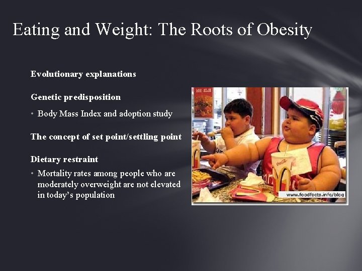 Eating and Weight: The Roots of Obesity Evolutionary explanations Genetic predisposition • Body Mass