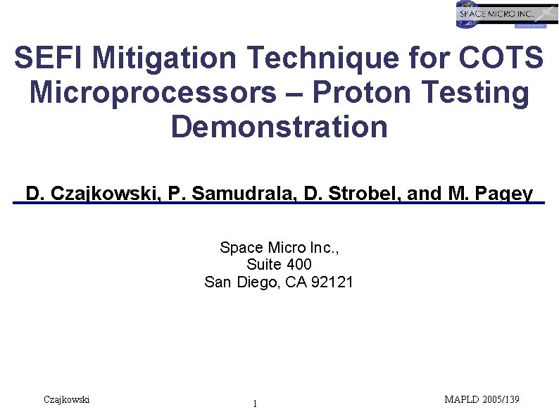 SEFI Mitigation Technique for COTS Microprocessors – Proton Testing Demonstration D. Czajkowski, P. Samudrala,