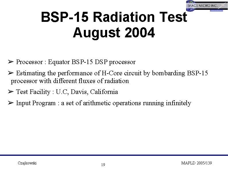 BSP-15 Radiation Test August 2004 ➢ Processor : Equator BSP-15 DSP processor ➢ Estimating