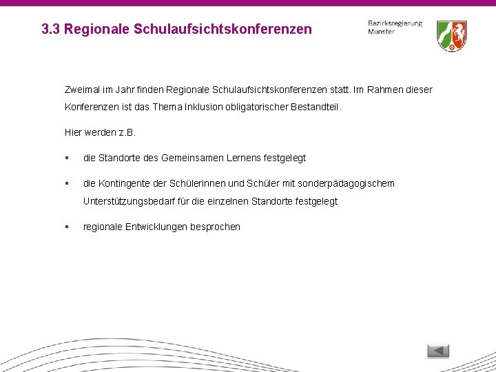 3. 3 Regionale Schulaufsichtskonferenzen Zweimal im Jahr finden Regionale Schulaufsichtskonferenzen statt. Im Rahmen dieser