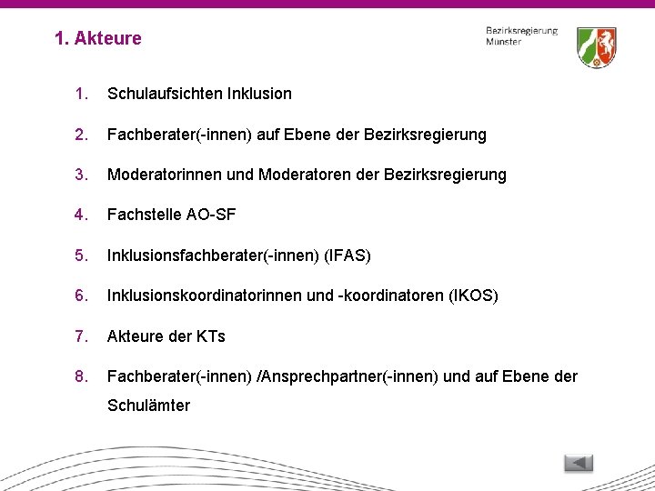 1. Akteure 1. Schulaufsichten Inklusion 2. Fachberater(-innen) auf Ebene der Bezirksregierung 3. Moderatorinnen und