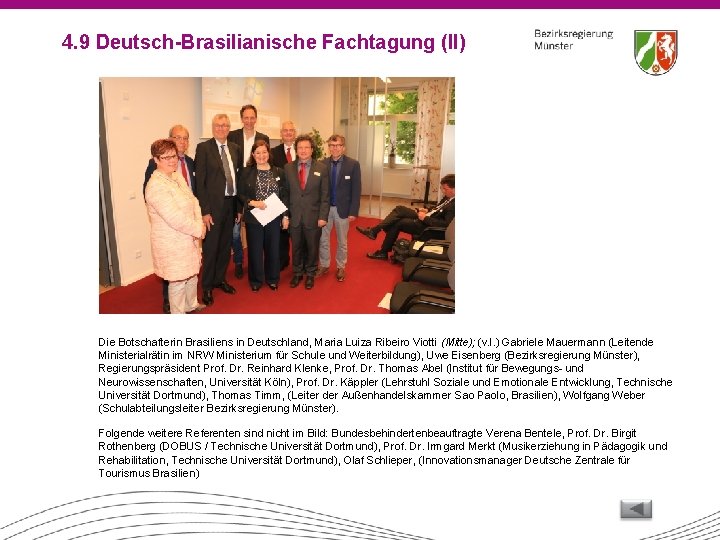 4. 9 Deutsch-Brasilianische Fachtagung (II) Die Botschafterin Brasiliens in Deutschland, Maria Luiza Ribeiro Viotti