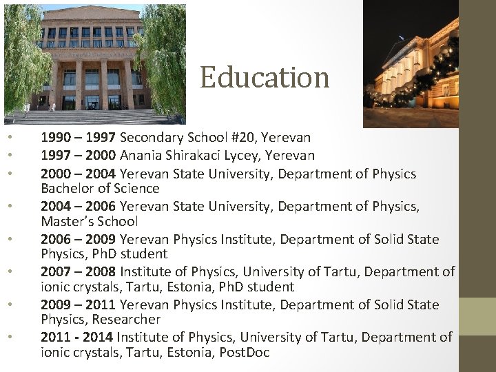 Education • • 1990 – 1997 Secondary School #20, Yerevan 1997 – 2000 Anania Education • • 1990 – 1997 Secondary School #20, Yerevan 1997 – 2000 Anania
