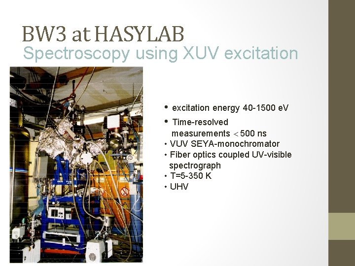 BW 3 at HASYLAB Spectroscopy using XUV excitation • excitation energy 40 -1500 e. BW 3 at HASYLAB Spectroscopy using XUV excitation • excitation energy 40 -1500 e.