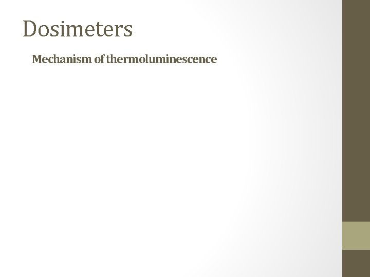 Dosimeters Mechanism of thermoluminescence Dosimeters Mechanism of thermoluminescence