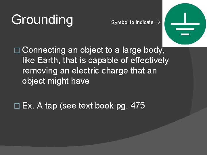Grounding Symbol to indicate � Connecting an object to a large body, like Earth,