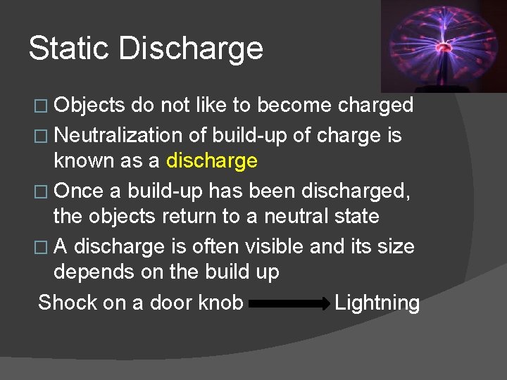 Static Discharge � Objects do not like to become charged � Neutralization of build-up