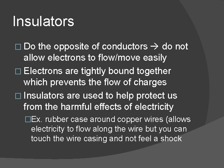 Insulators � Do the opposite of conductors do not allow electrons to flow/move easily