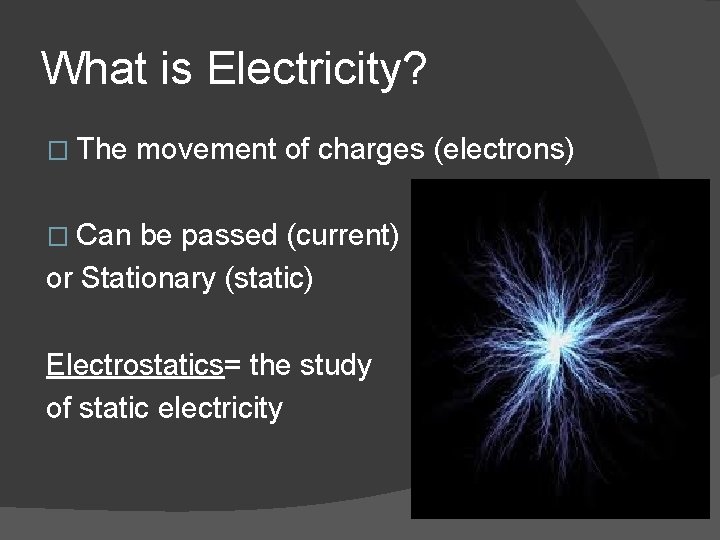 What is Electricity? � The movement of charges (electrons) � Can be passed (current)