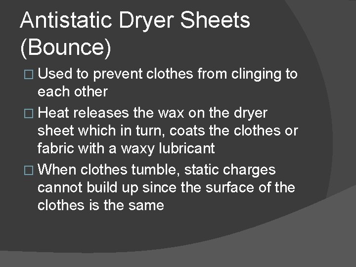 Antistatic Dryer Sheets (Bounce) � Used to prevent clothes from clinging to each other