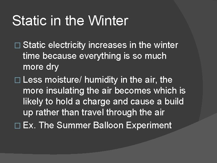 Static in the Winter � Static electricity increases in the winter time because everything