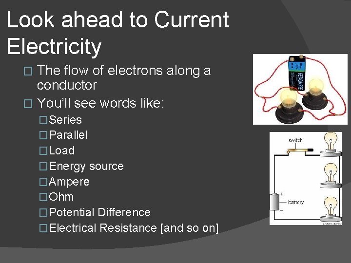 Look ahead to Current Electricity The flow of electrons along a conductor � You’ll