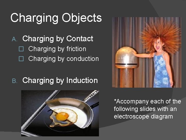 Charging Objects A. Charging by Contact � Charging by friction � Charging by conduction