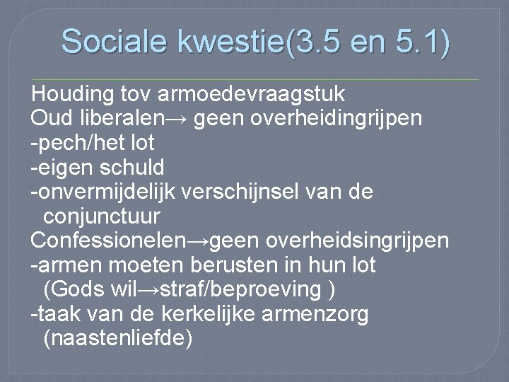 Sociale kwestie(3. 5 en 5. 1) Houding tov armoedevraagstuk Oud liberalen→ geen overheidingrijpen -pech/het