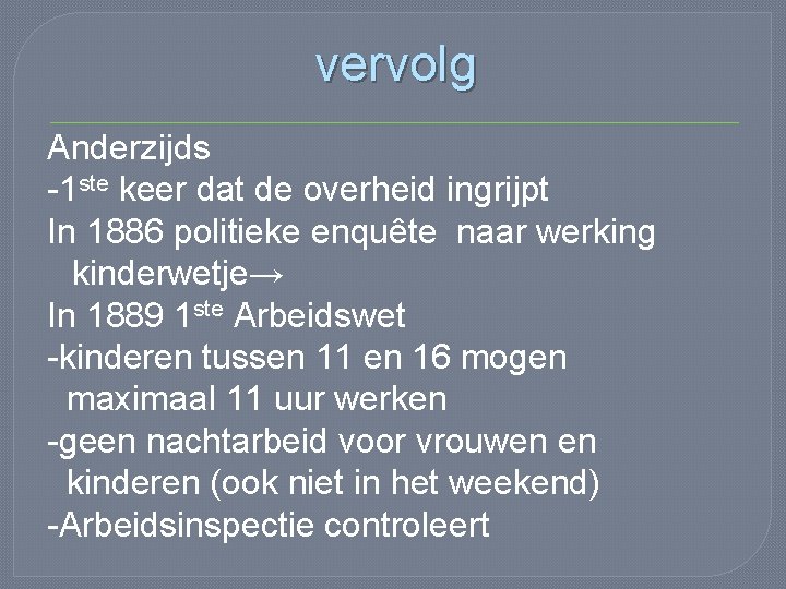 vervolg Anderzijds -1 ste keer dat de overheid ingrijpt In 1886 politieke enquête naar