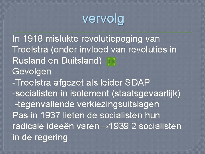 vervolg In 1918 mislukte revolutiepoging van Troelstra (onder invloed van revoluties in Rusland en