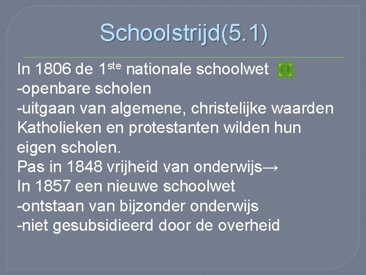 Schoolstrijd(5. 1) In 1806 de 1 ste nationale schoolwet -openbare scholen -uitgaan van algemene,