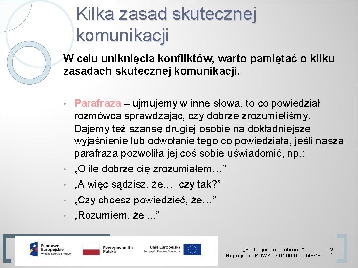 Kilka zasad skutecznej komunikacji W celu uniknięcia konfliktów, warto pamiętać o kilku zasadach skutecznej