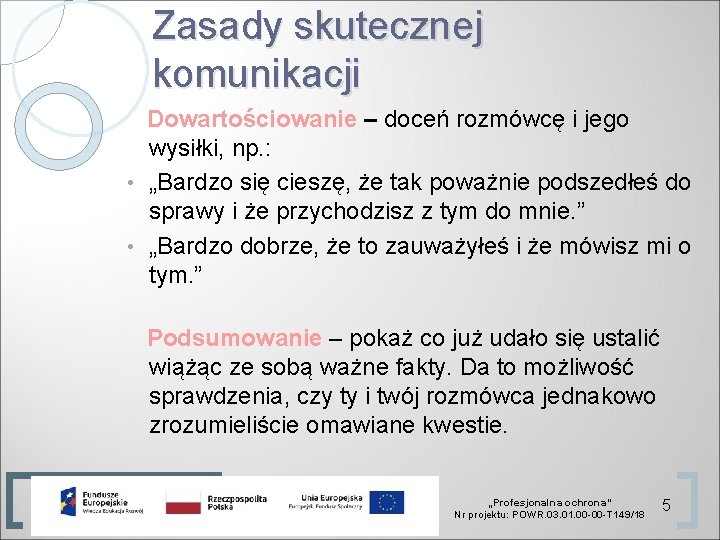 Zasady skutecznej komunikacji Dowartościowanie – doceń rozmówcę i jego wysiłki, np. : • „Bardzo